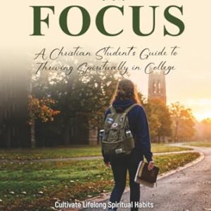 Faith and Focus: A Christian Student Guide to Thriving in College (Hardcover)