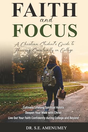 Faith and Focus: A Christian Student Guide to Thriving in College (Paperback)