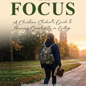 Faith and Focus: A Christian Student Guide to Thriving in College (Kindle)